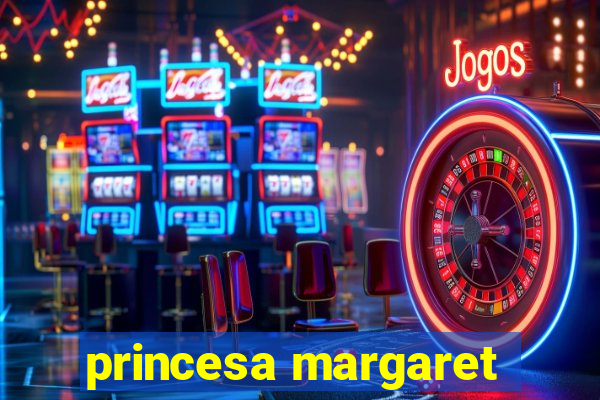 princesa margaret